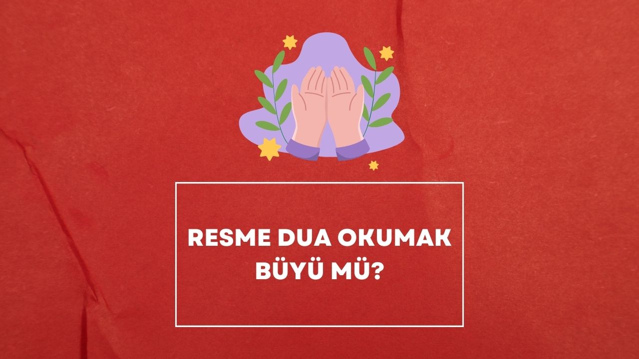 resme dua okumak büyü mü