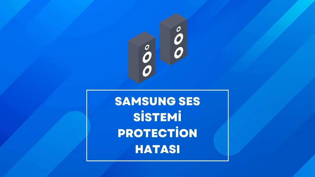 Samsung Ses Sistemi Protection Hatası