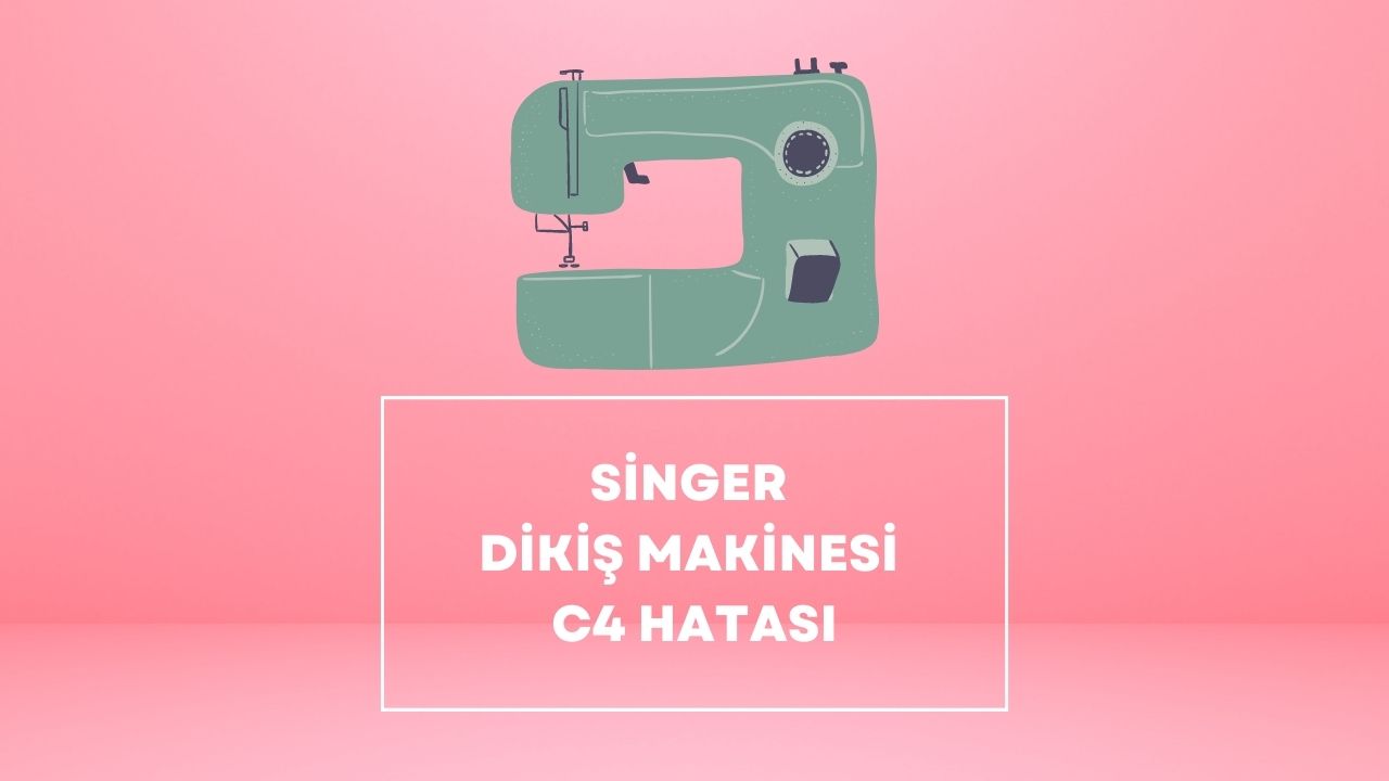 Singer Dikiş Makinesi C4 Hatası