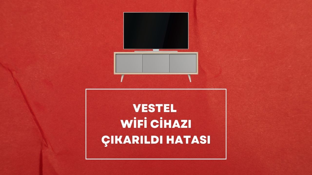 Vestel Wifi Cihazı Çıkarıldı Hatası