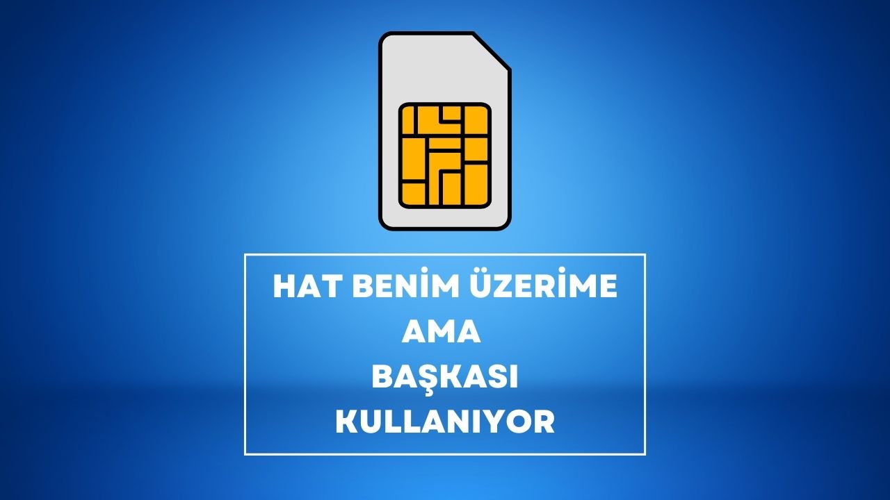 Hat Benim Üzerime Ama Başkası Kullanıyor