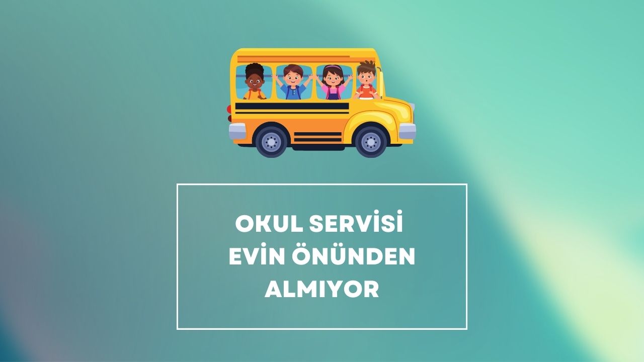 Okul Servisi Evin Önünden Almıyor