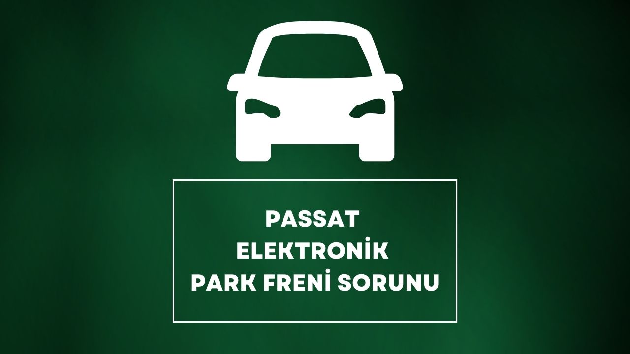 Passat Elektronik Park Freni Sorunu