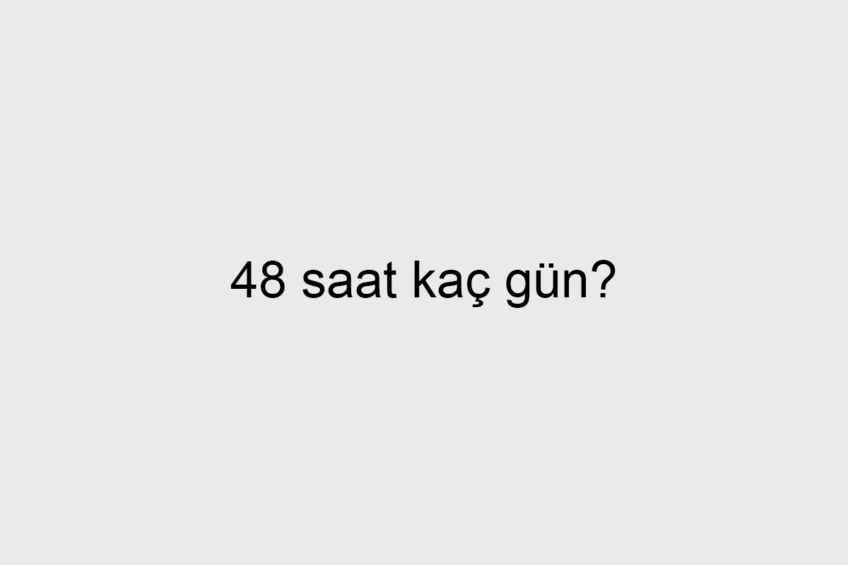 48 saat kaç gün