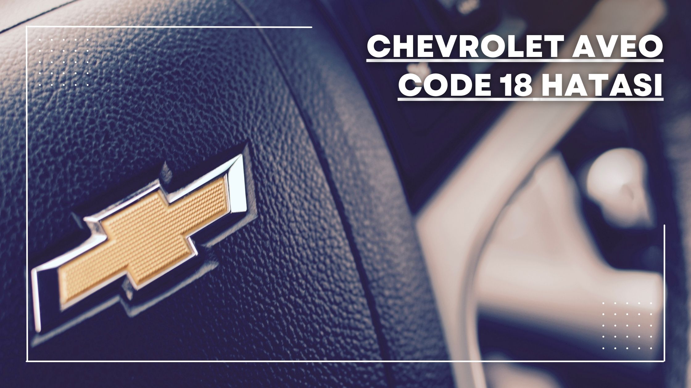 Chevrolet Aveo Code 18 Hatası