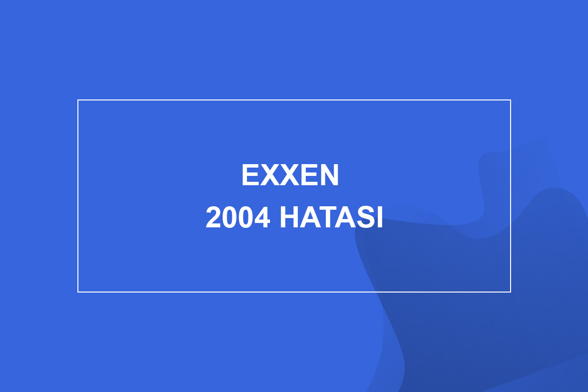 Exxen 2004 Hatası