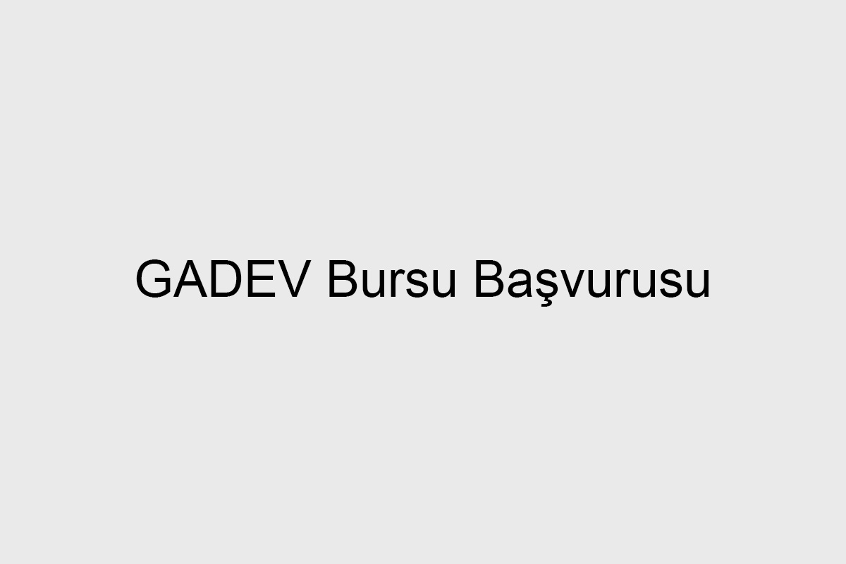 GADEV Bursu Başvurusu