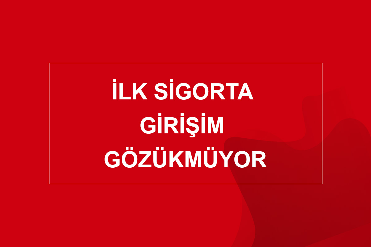 İlk Sigorta Girişim Gözükmüyor