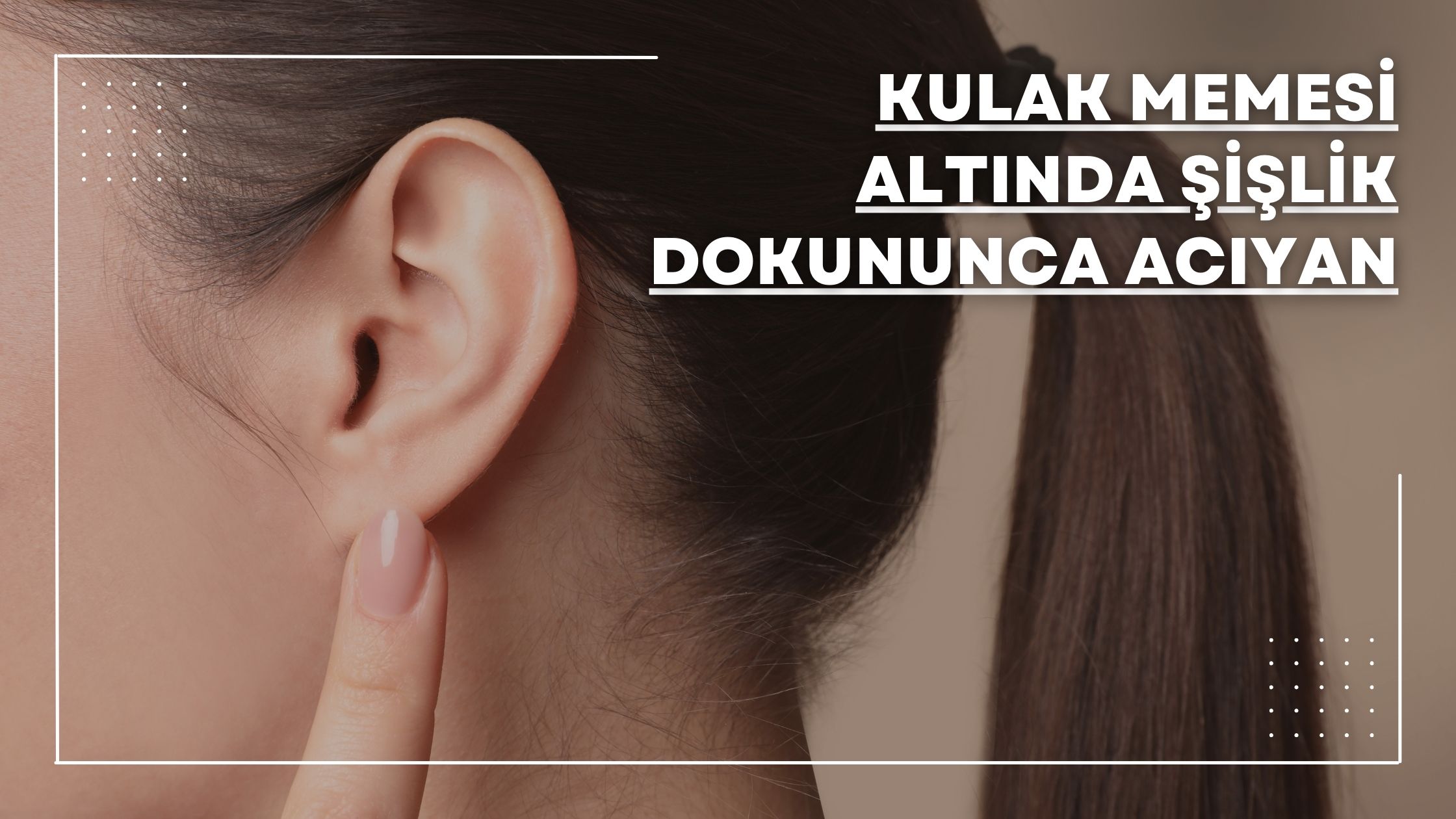 Kulak Memesi Altında Şişlik Dokununca Acıyan