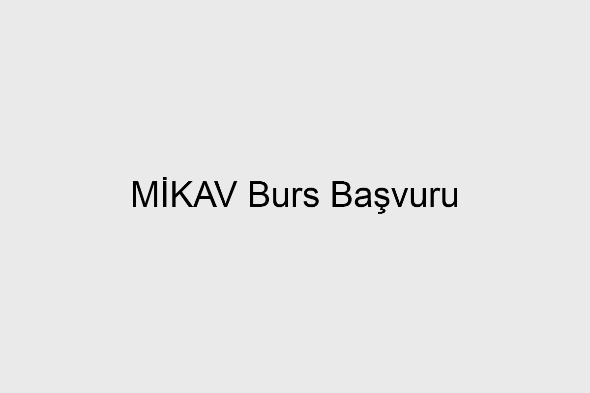 MİKAV Burs Başvuru