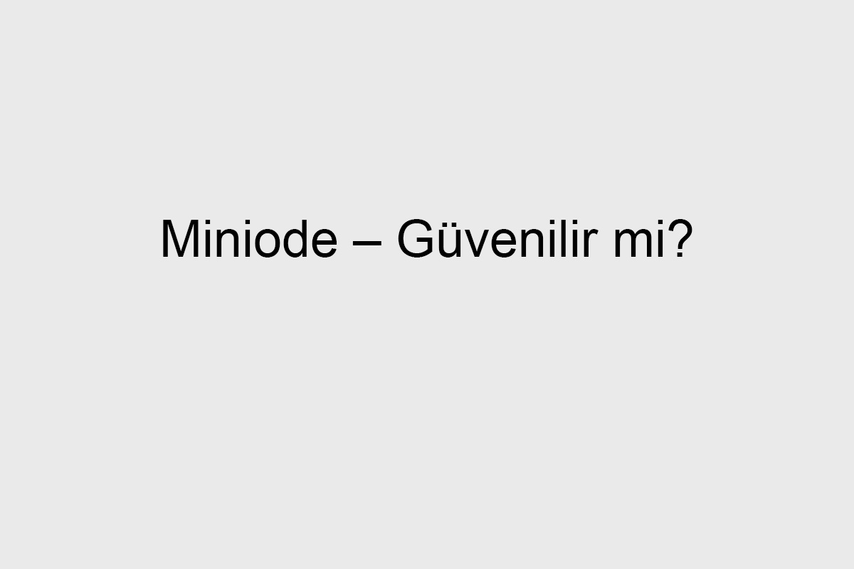 Miniode – Güvenilir mi