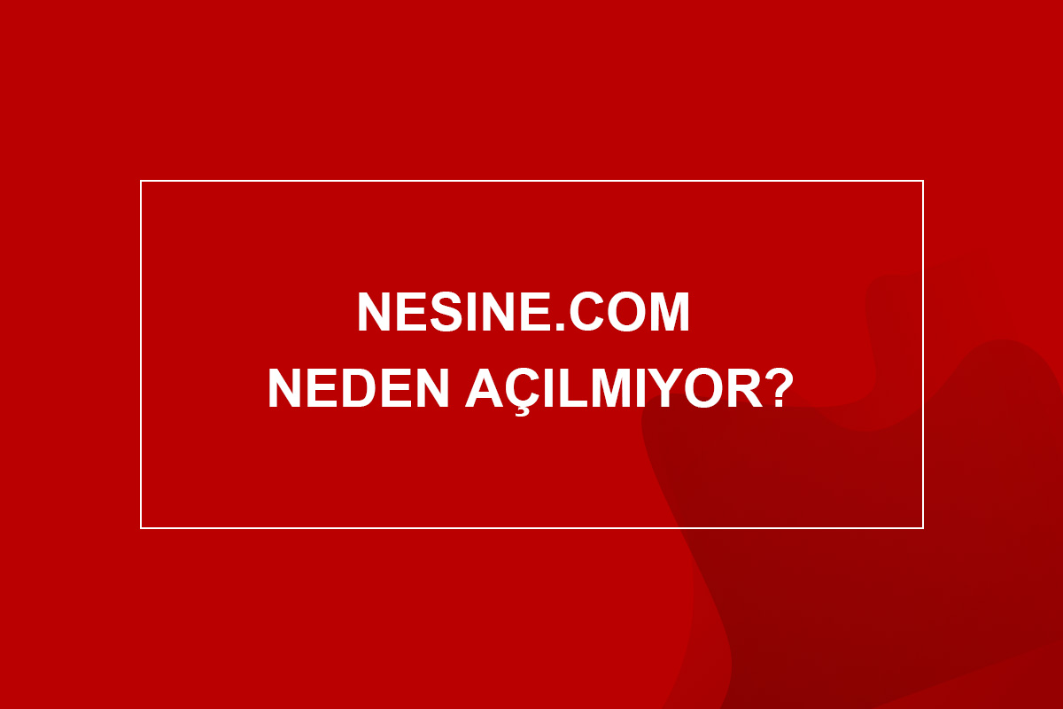 Nesinecom Neden Açılmıyor