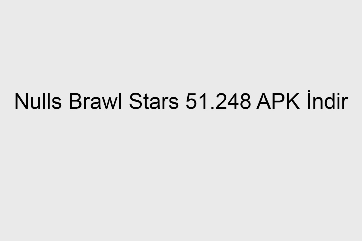 Nulls Brawl Stars 51248 APK İndir