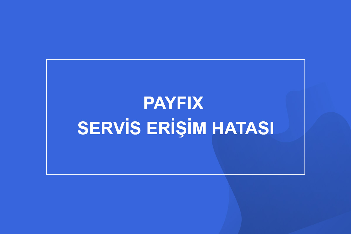 Payfix Servis Erişim Hatası