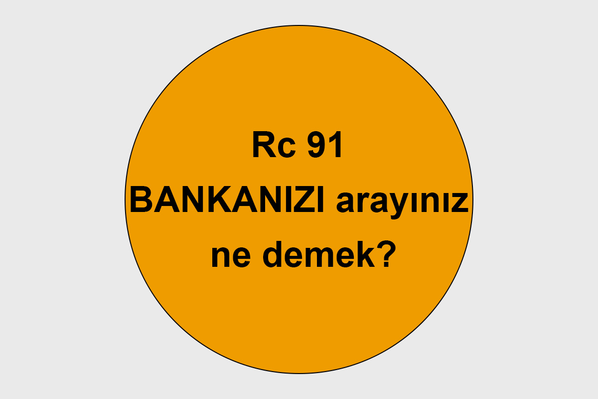 Rc 91 BANKANIZI arayınız ne demek