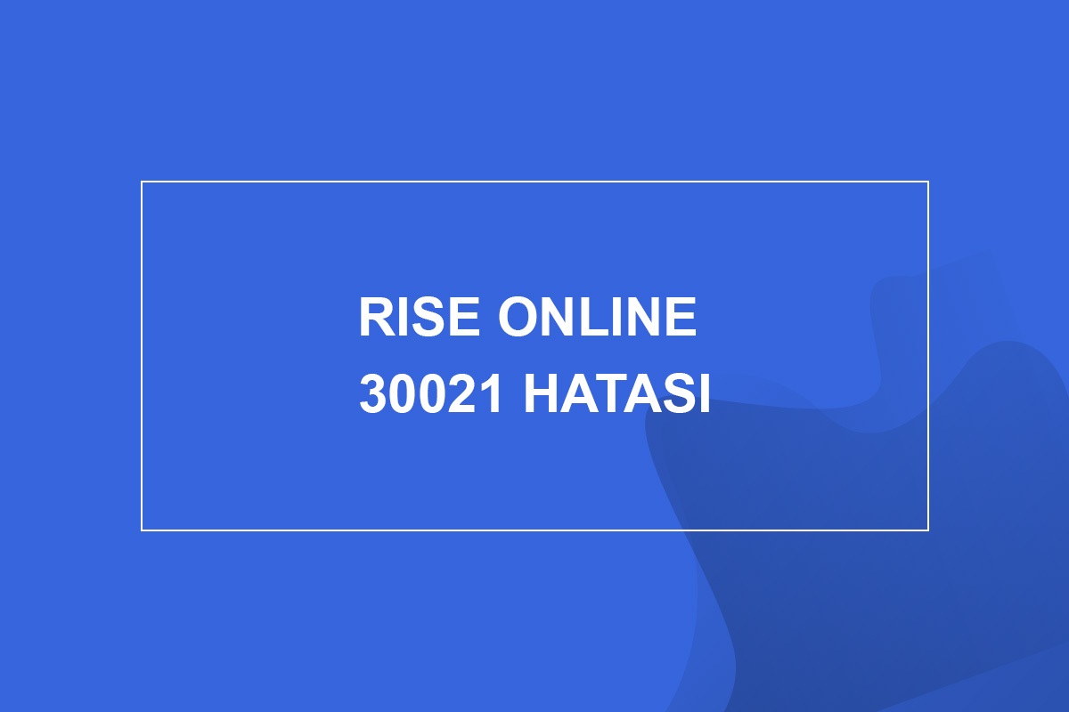 Rise Online 30021 Hatası
