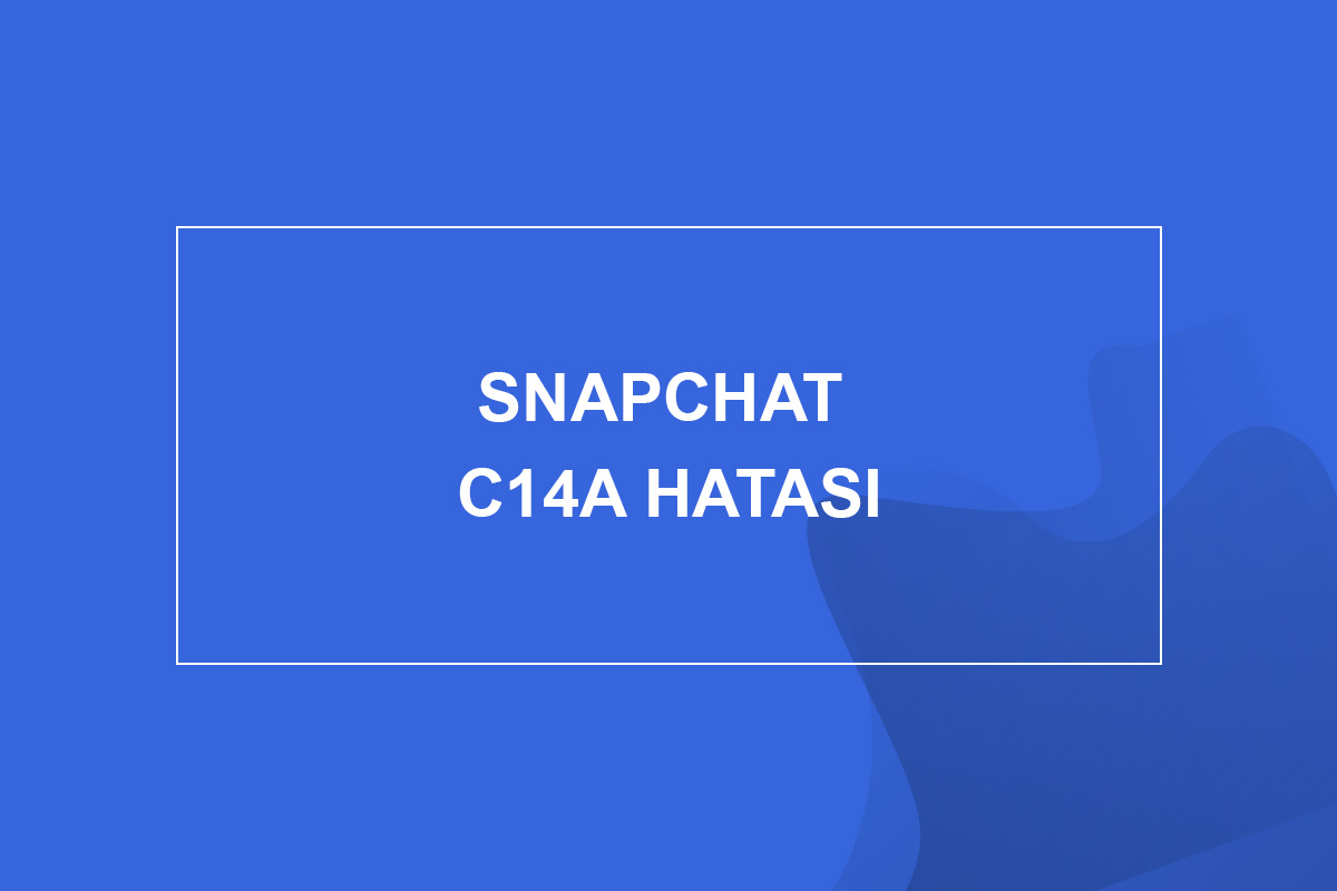 Snapchat C14a Hatası