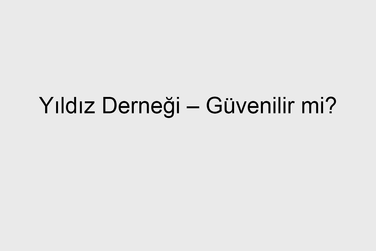 Yıldız Derneği – Güvenilir mi