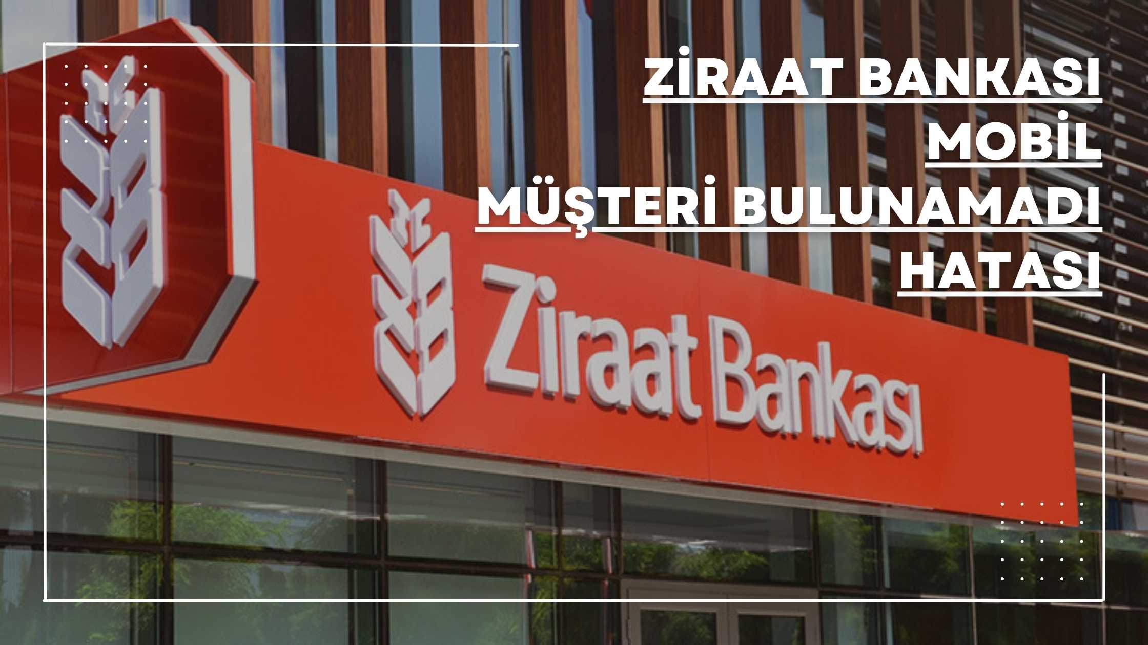 Ziraat Bankası Mobil Müşteri Bulunamadı Hatası