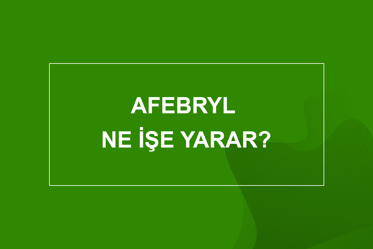 afebryl ne işe yarar