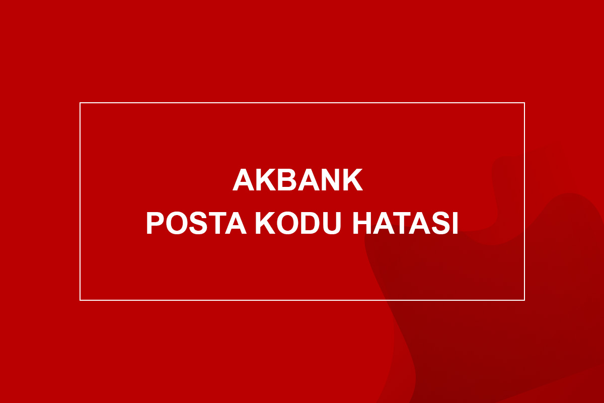 akbank posta kodu hatası