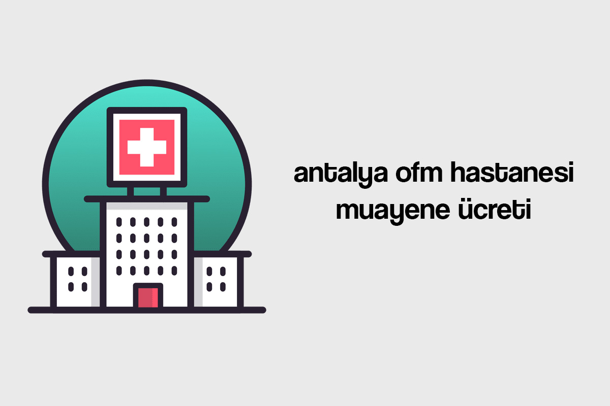 antalya ofm hastanesi muayene ücreti