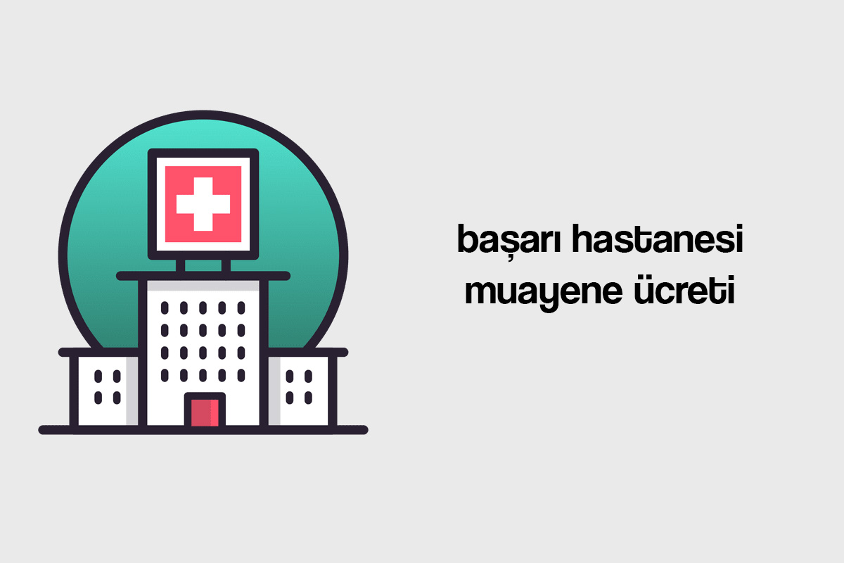 başarı hastanesi muayene ücreti