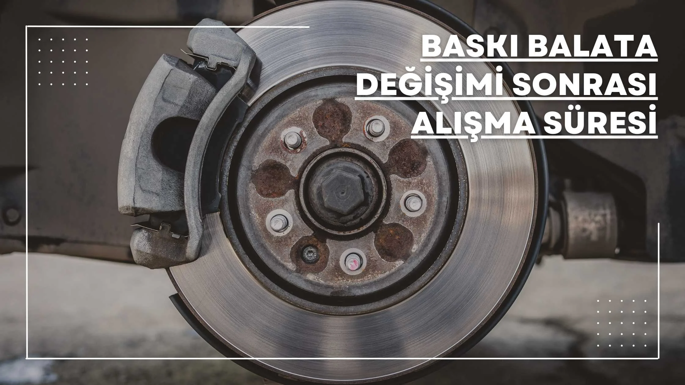 baskı balata değişimi sonrası alışma süresi