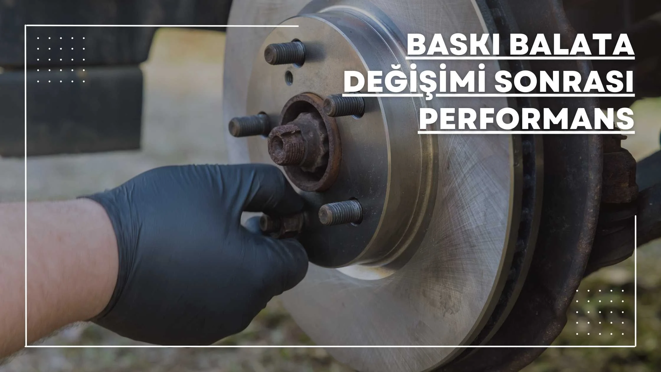 Baskı Balata Değişimi Sonrası Performans