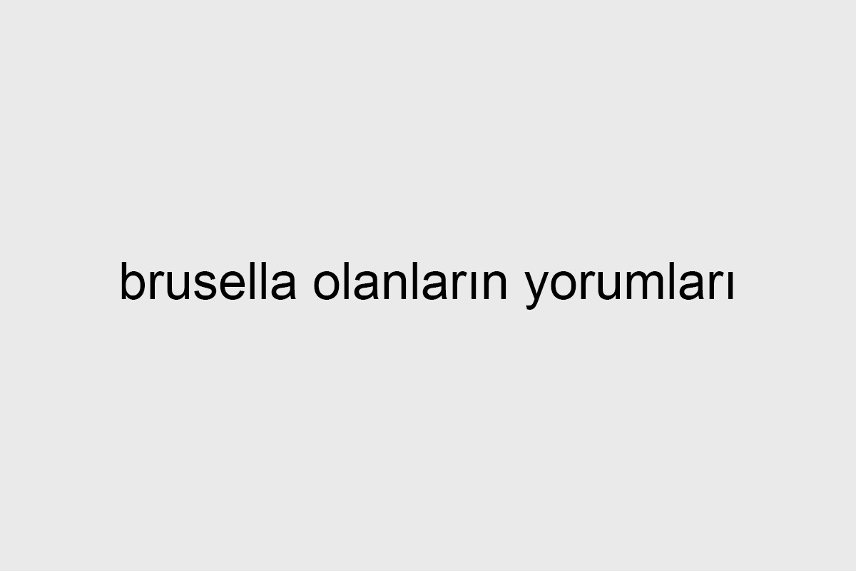 brusella olanların yorumları
