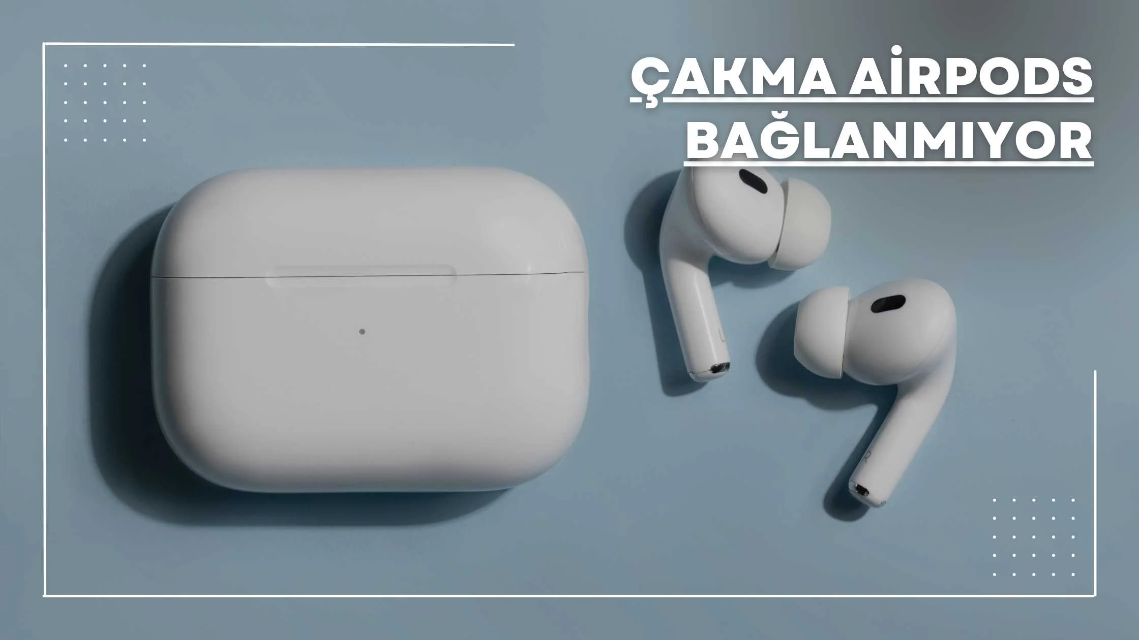çakma airpods bağlanmıyor