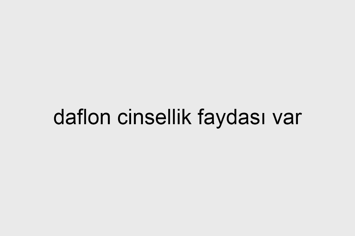 daflon cinsellik faydası var