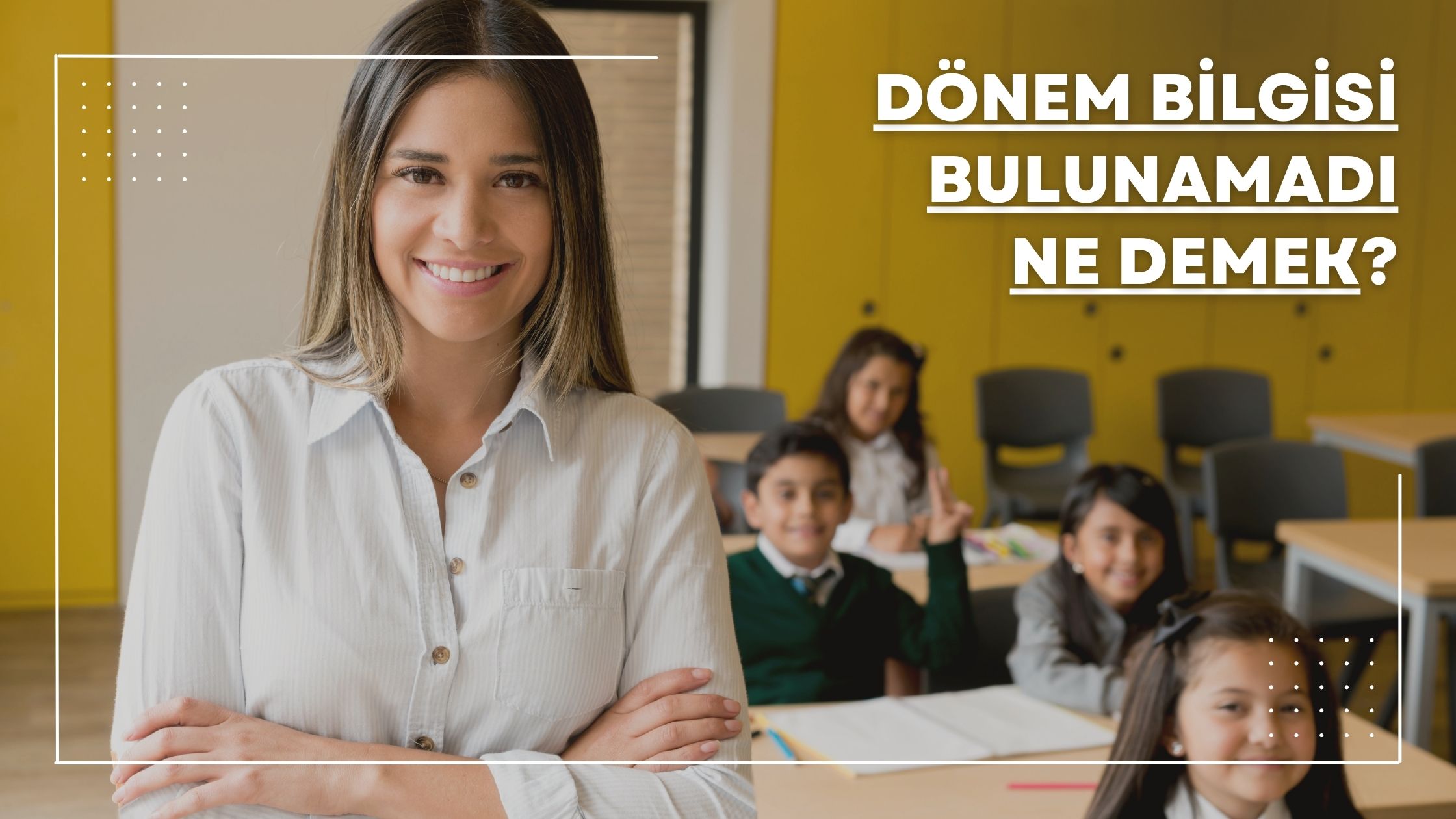 dönem bilgisi bulunamadı ne demek
