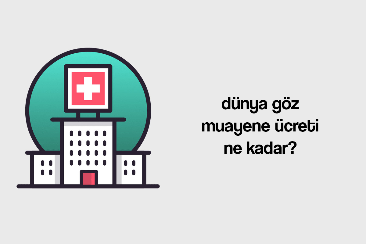 dünya göz muayene ücreti ne kadar