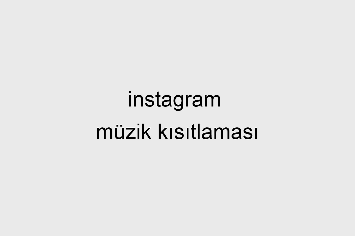instagram müzik kısıtlaması