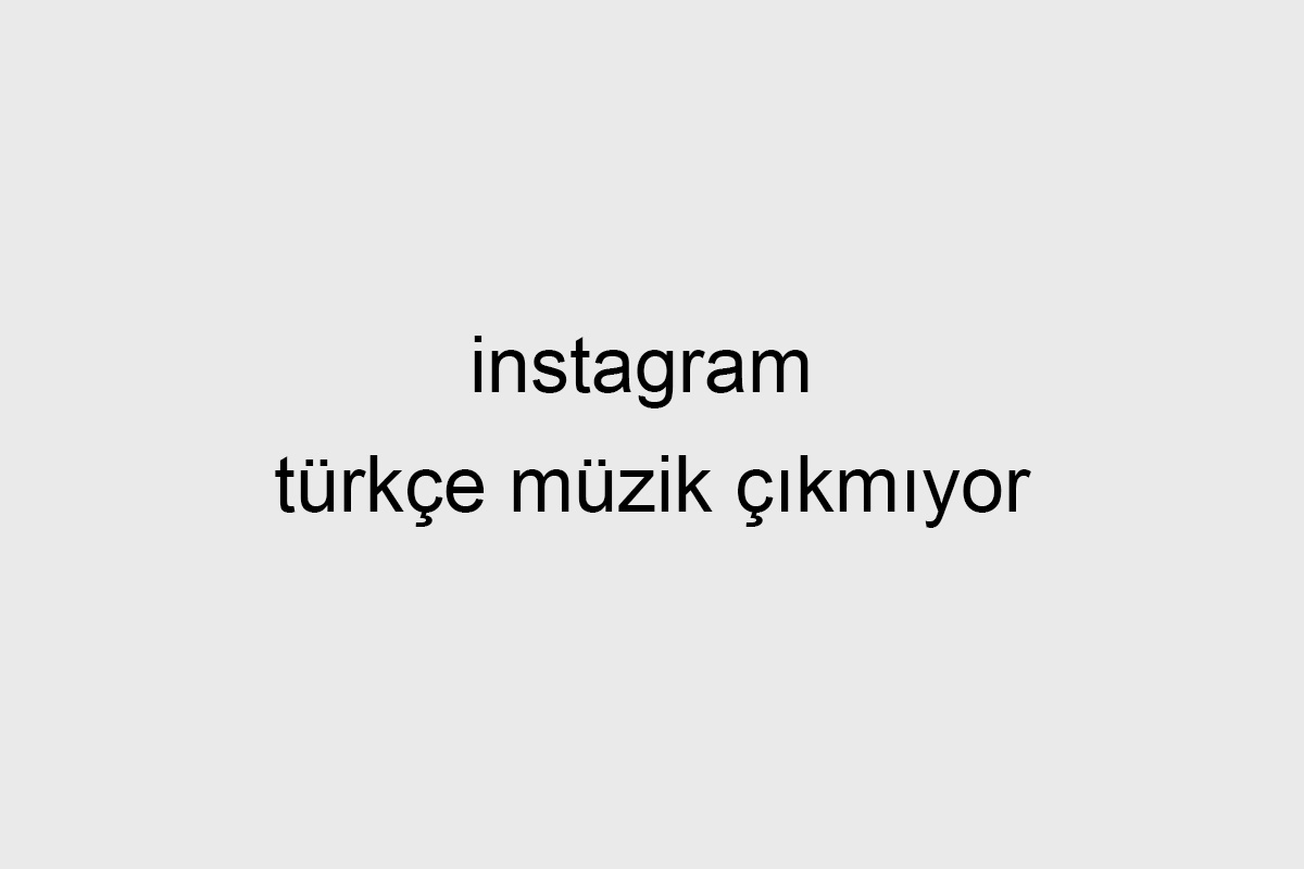 instagram türkçe müzik çıkmıyor