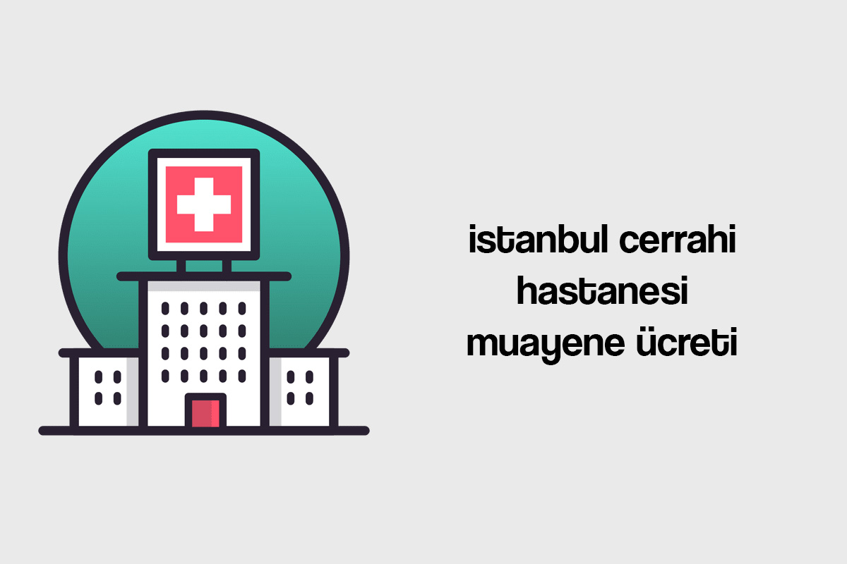 istanbul cerrahi hastanesi muayene ücreti