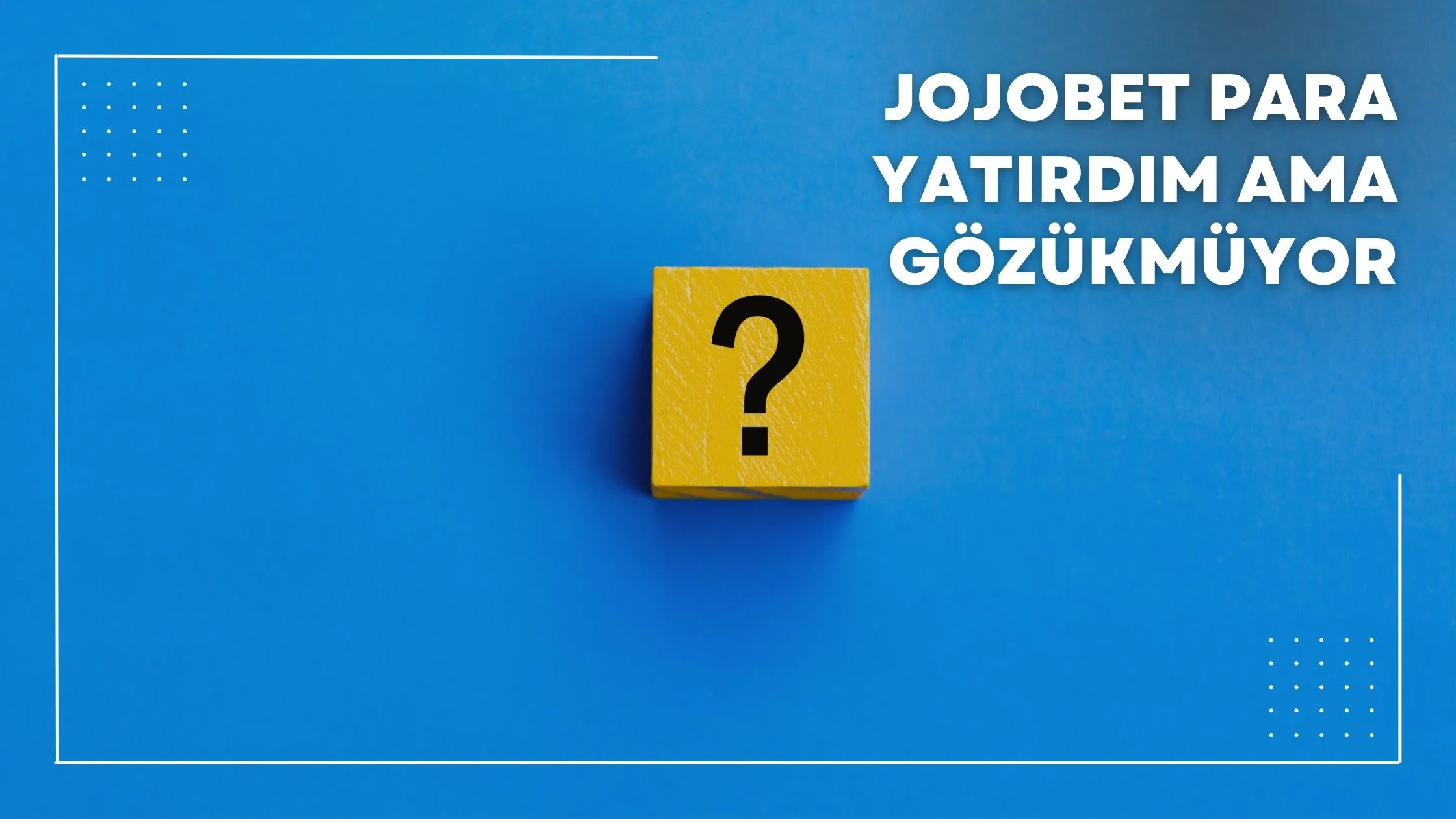 Jojobet Para Yatırdım Ama Gözükmüyor