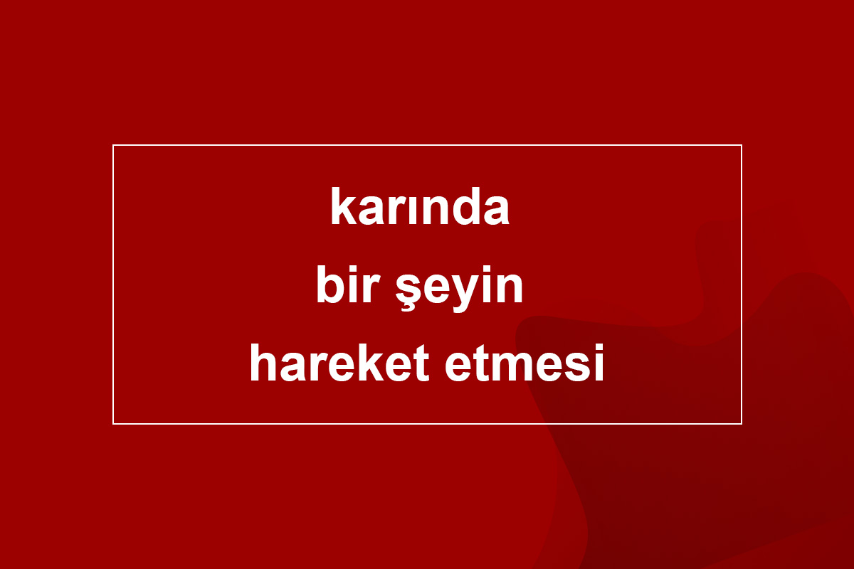 karında bir şeyin hareket etmesi