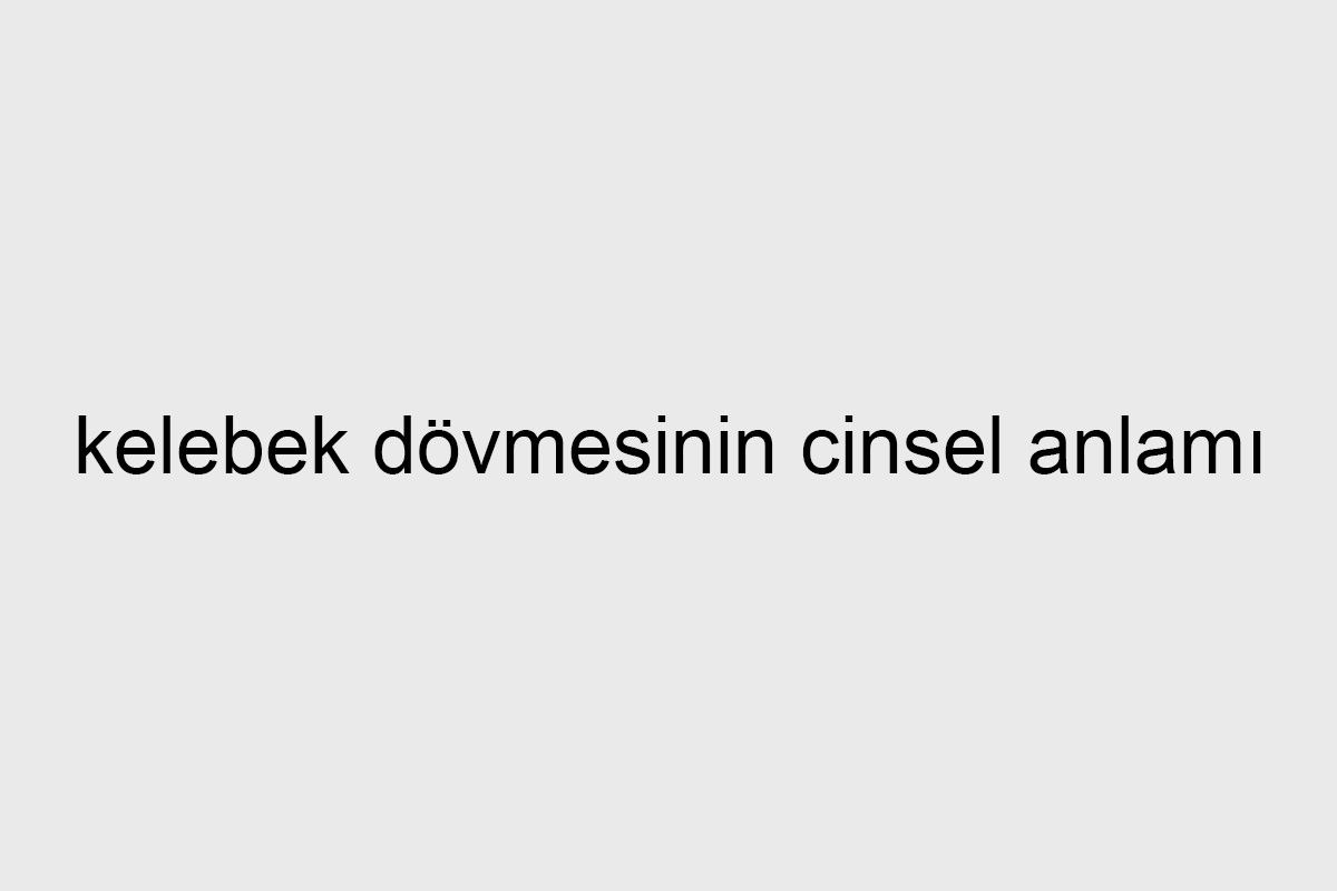 kelebek dövmesinin cinsel anlamı