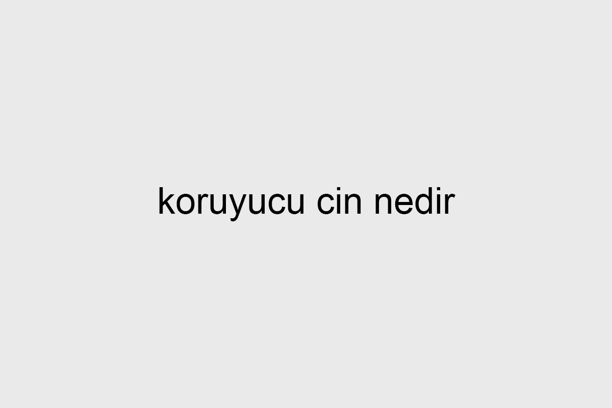 koruyucu cin nedir