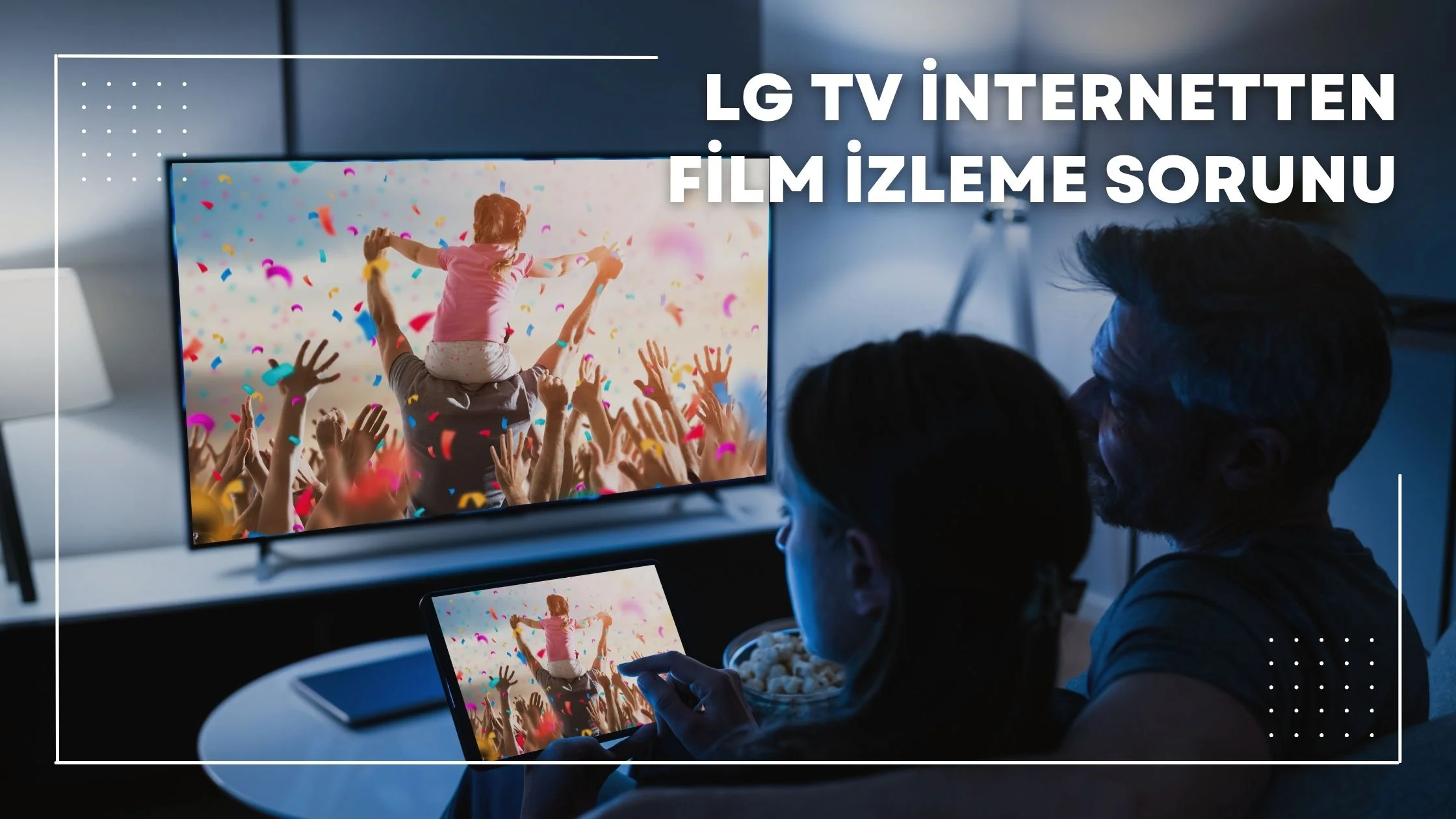 LG TV İnternetten Film İzleme Sorunu