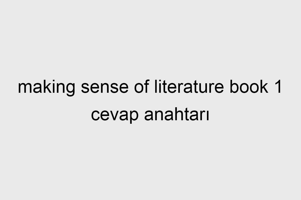 making sense of literature book 1 cevap anahtarı