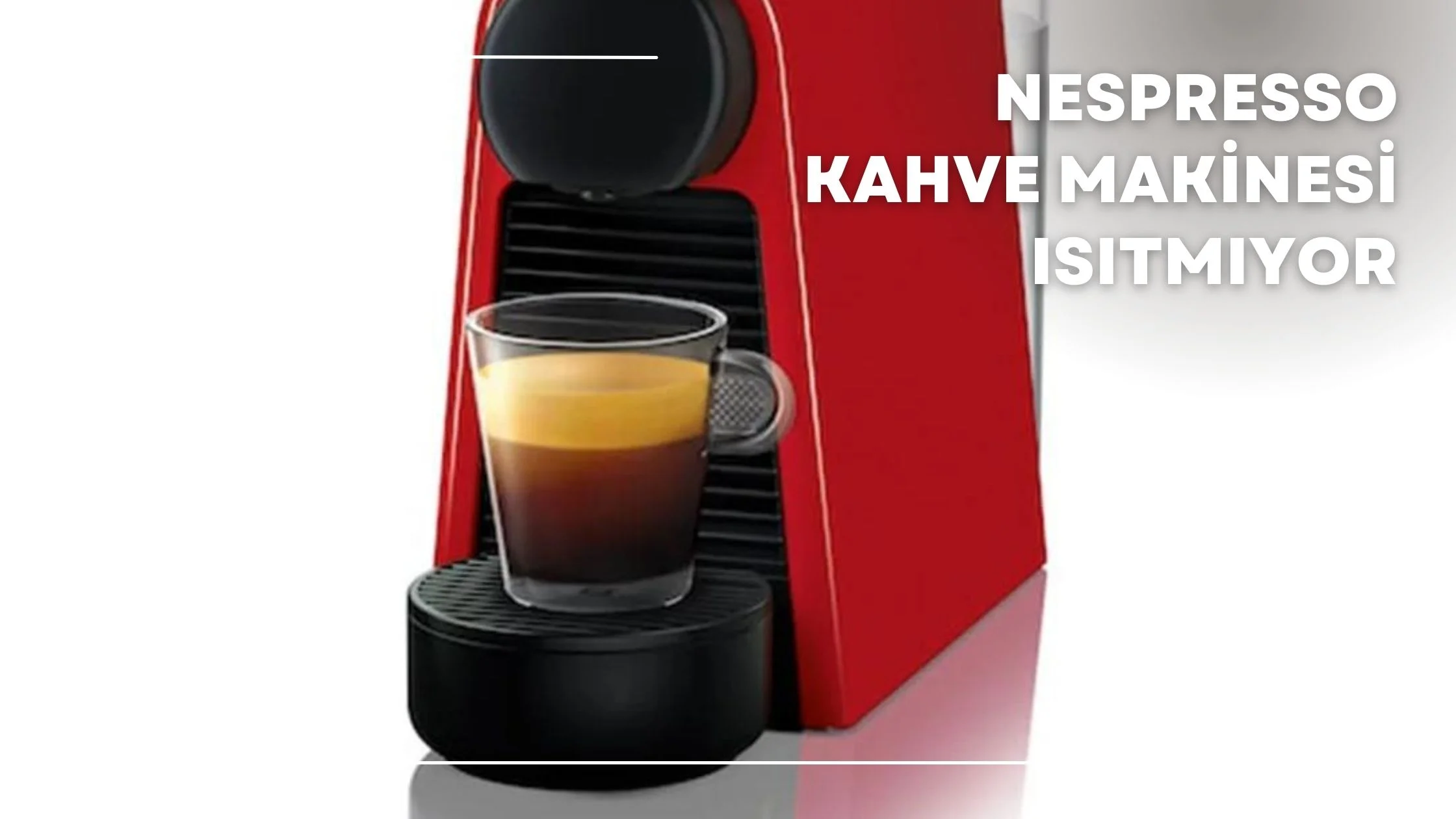 Nespresso Kahve Makinesi Isıtmıyor