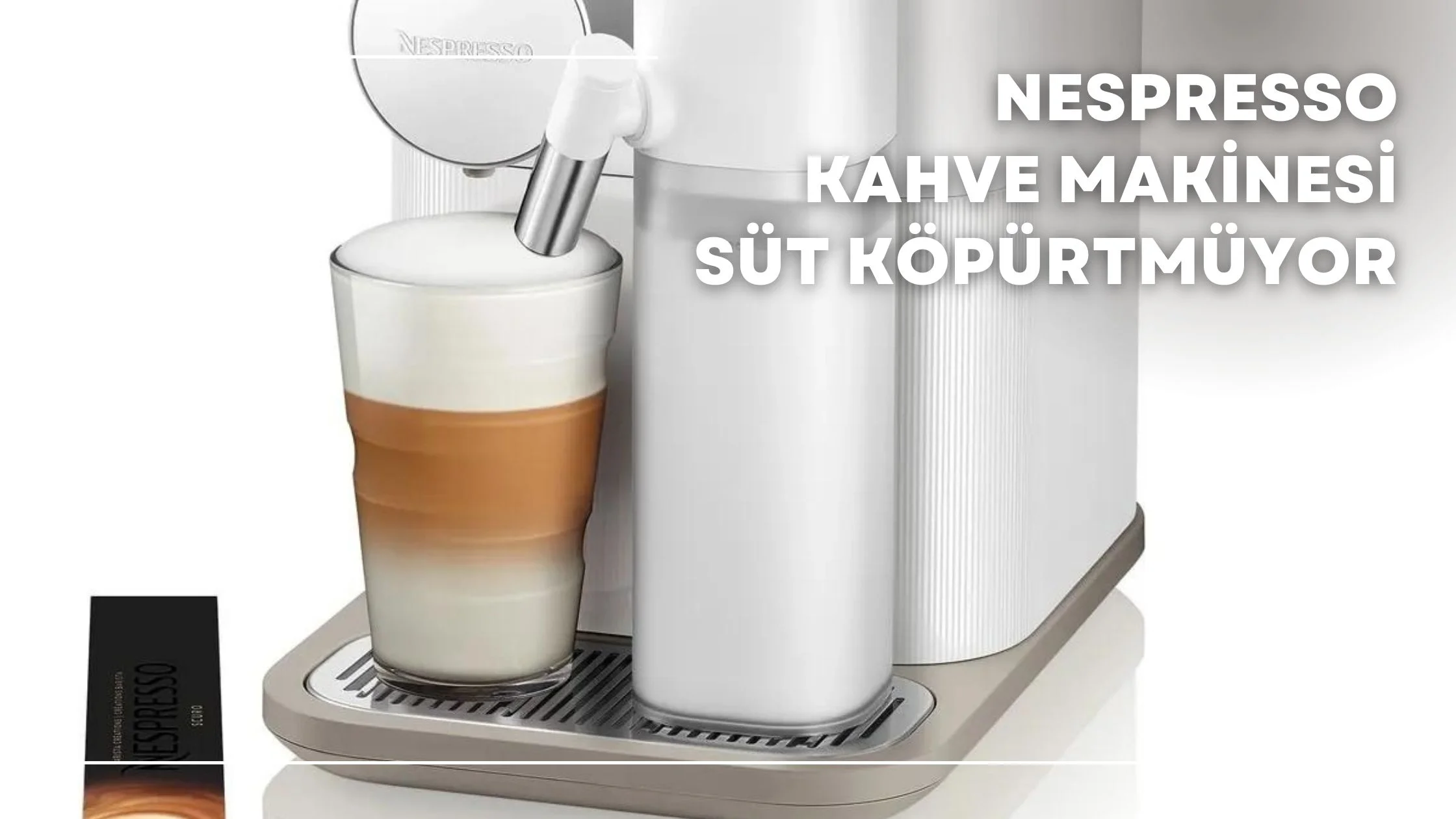 Nespresso Kahve Makinesi Süt Köpürtmüyor