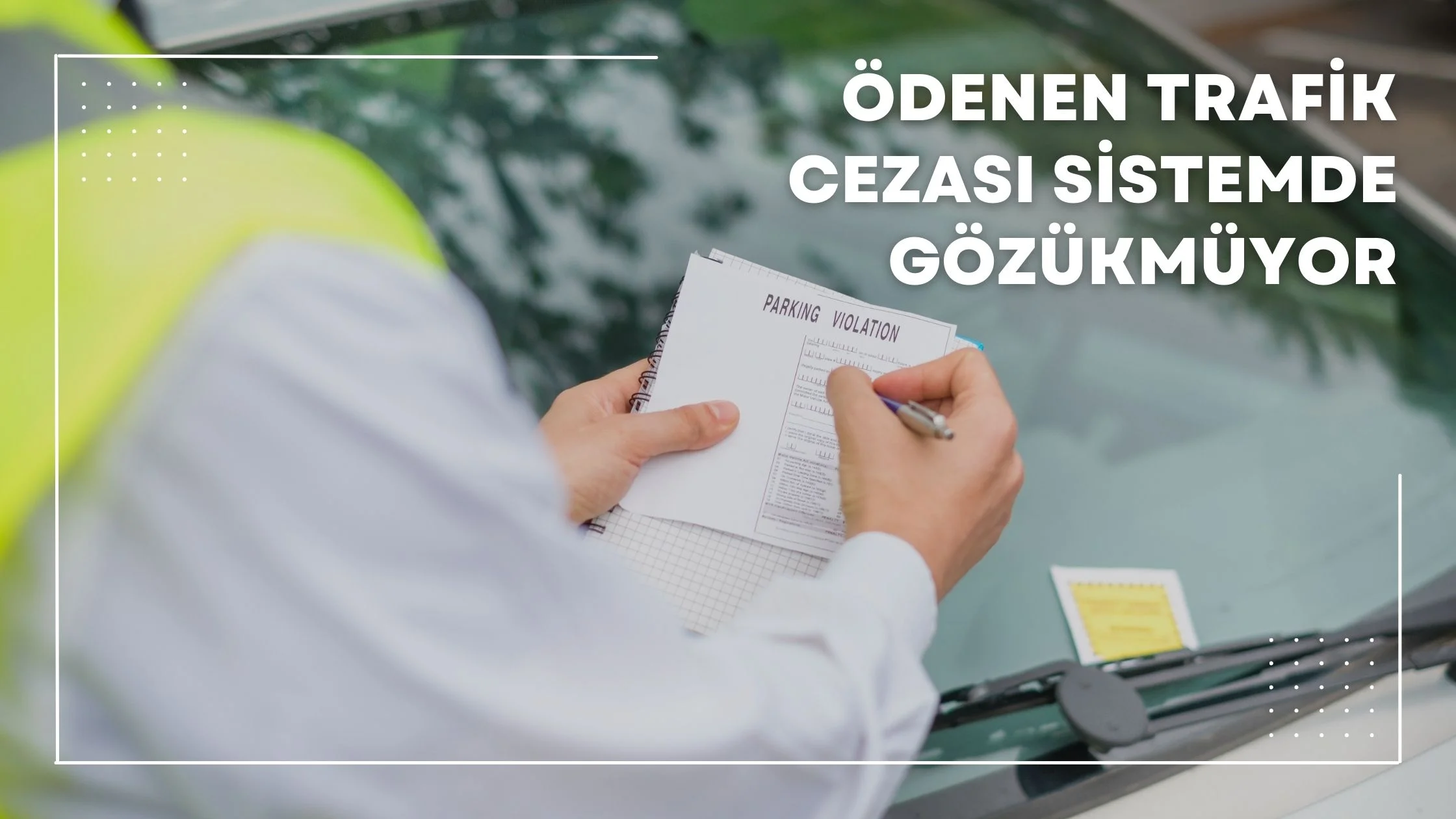 Ödenen Trafik Cezası Sisteminde Gözükmüyor