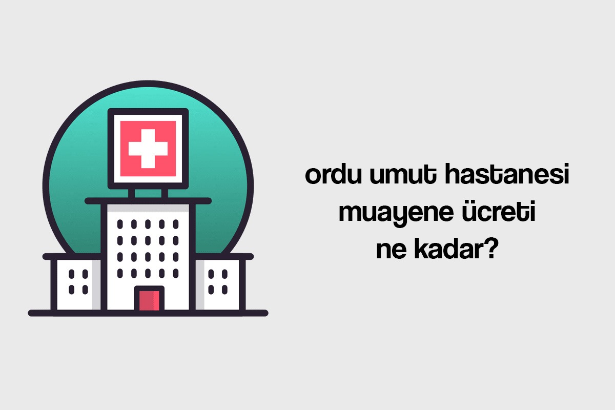 ordu umut hastanesi muayene ücreti ne kadar