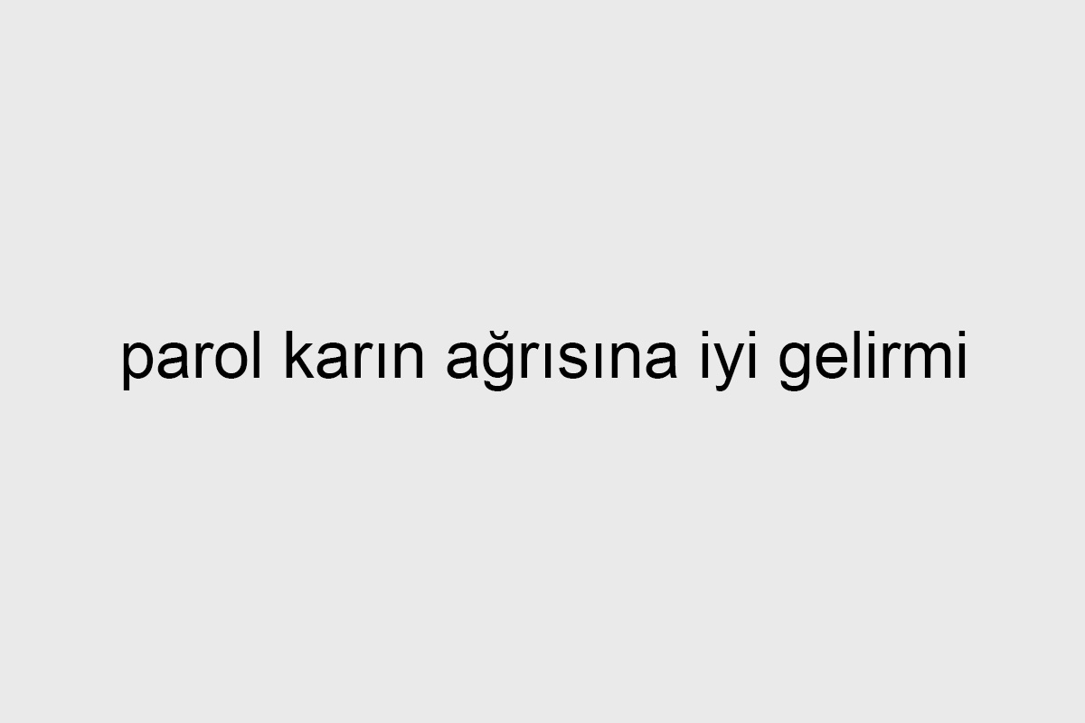 parol karın ağrısına iyi gelirmi