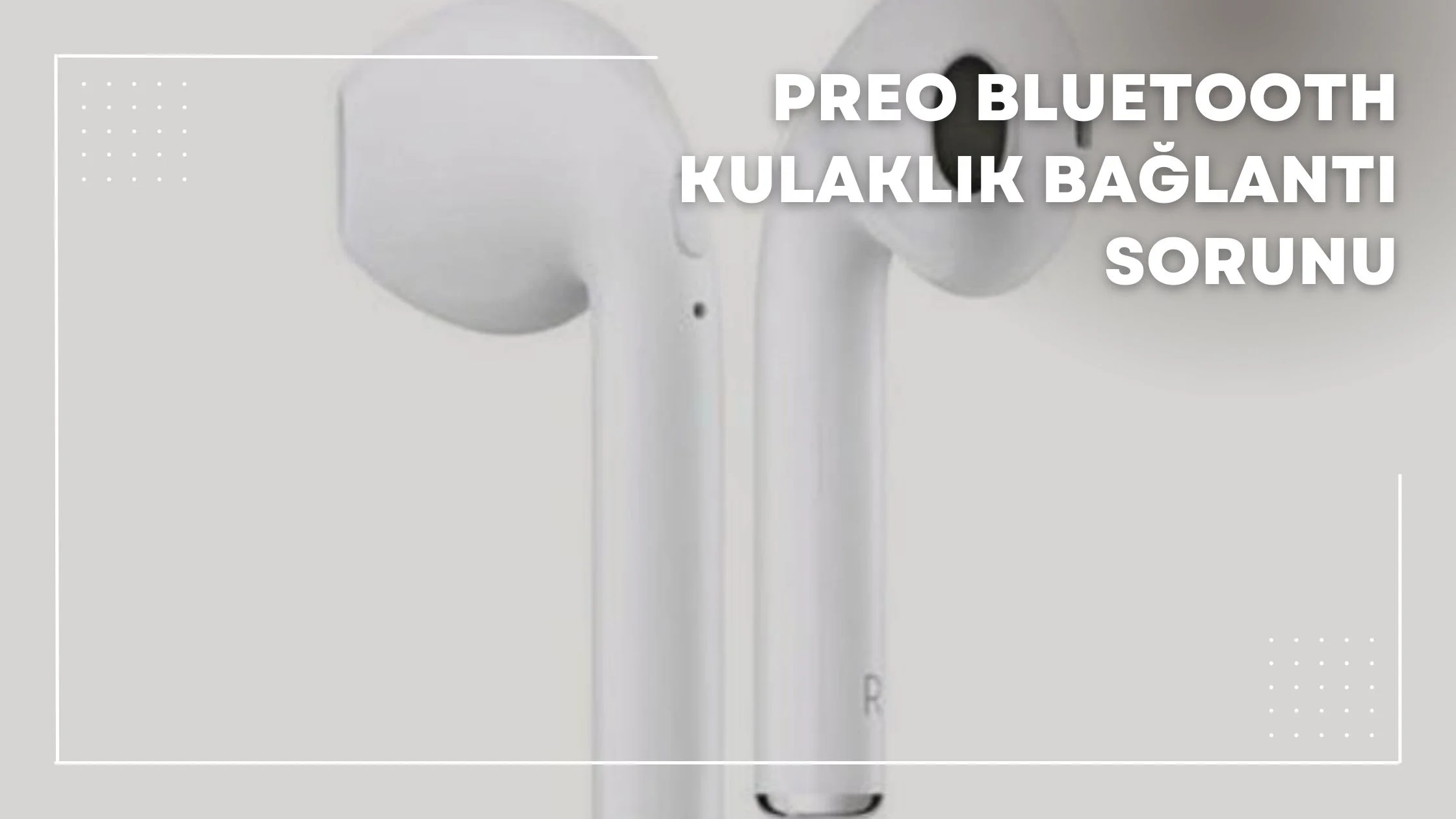 Preo Bluetooth Kulaklık Bağlantı Sorunu