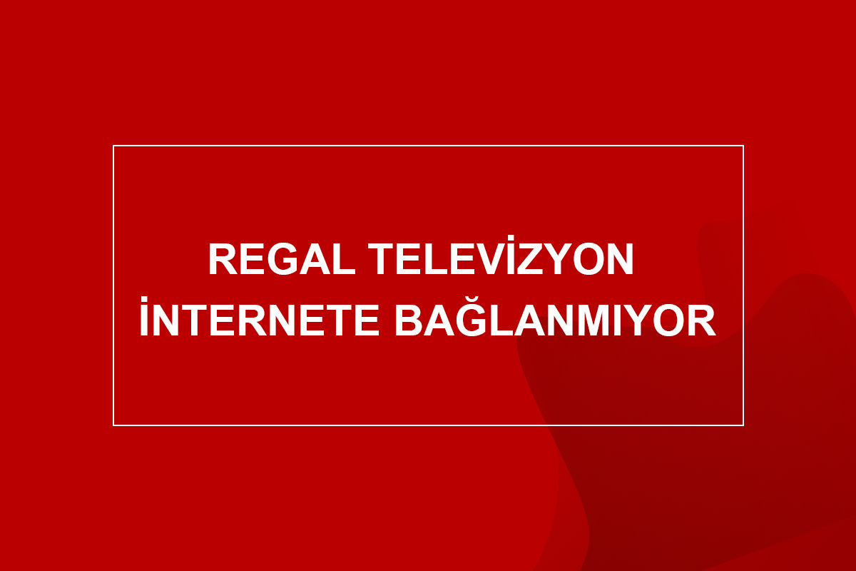 regal televizyon internete bağlanmıyor